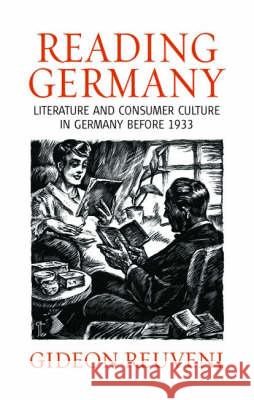 Reading Germany: Literature and Consumer Culture in Germany Before 1933 Reuveni, Gideon 9781845450878