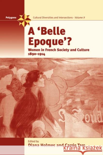 A Belle Epoque?: Women and Feminism in French Society and Culture 1890-1914 Holmes, Diana 9781845450946