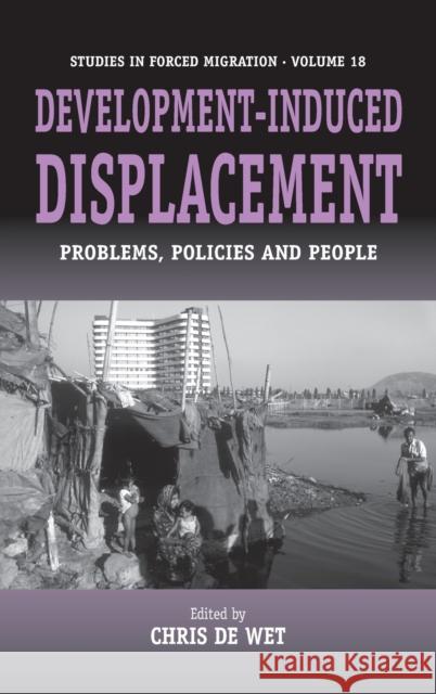 Development-Induced Displacement: Problems, Policies and People Wet, Chris De 9781845450953 Berghahn Books