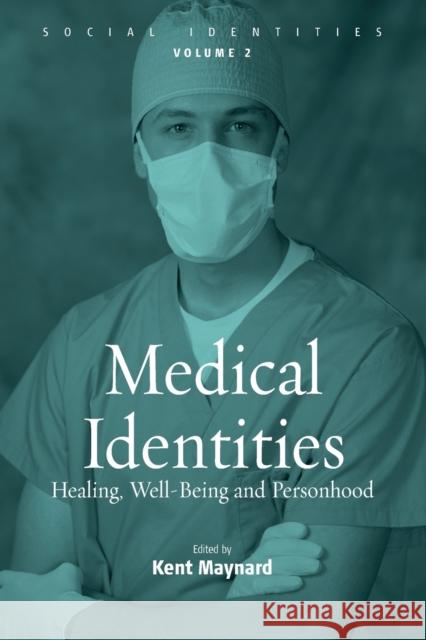 Medical Identities: Healing, Well Being and Personhood Maynard, Kent 9781845451004 Berghahn Books