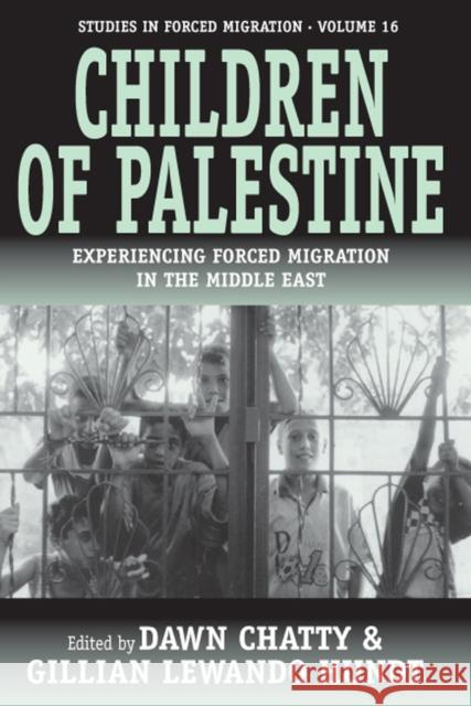 Children of Palestine: Experiencing Forced Migration in the Middle East Chatty, Dawn 9781845451202
