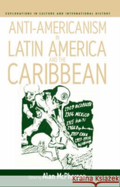 Anti-Americanism in Latin America and the Caribbean Alan McPherson 9781845451424 Berghahn Books