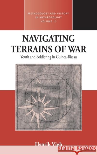 Navigating Terrains of War: Youth and Soldiering in Guinea-Bissau Vigh, Henrik E. 9781845451486