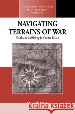 Navigating Terrains of War: Youth and Soldiering in Guinea-Bissau Vigh, Henrik E. 9781845451493