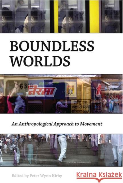 Boundless Worlds: An Anthropological Approach to Movement Kirby, Peter Wynn 9781845451998 0