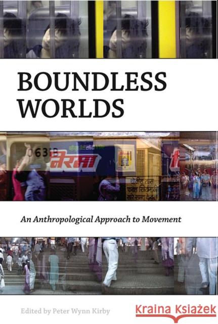 Boundless Worlds: An Anthropological Approach to Movement Kirby, Peter Wynn 9781845451998