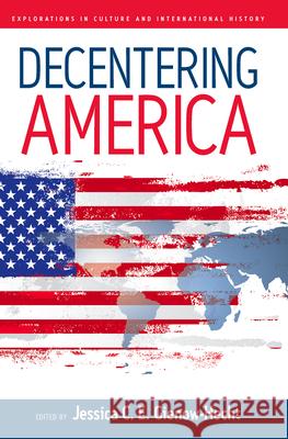 Decentering America Jessica C. E. Gienow-Hecht 9781845452056 Berghahn Books