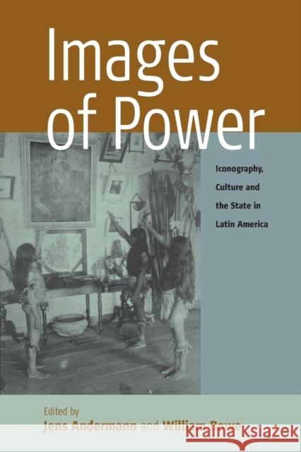 Images of Power: Iconography, Culture and the State in Latin America Andermann, Jens 9781845452124