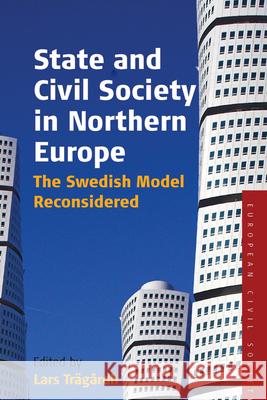 State and Civil Society in Northern Europe: The Swedish Model Reconsidered Trägårdh, Lars 9781845452322 Berghahn Books