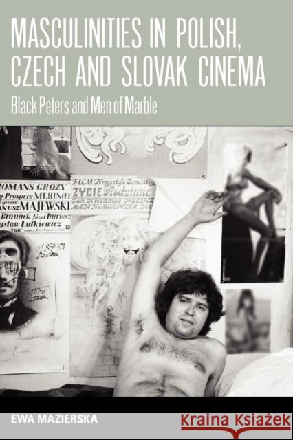 Masculinities in Polish, Czech and Slovak Cinema: Black Peters and Men of Marble Mazierska, Ewa 9781845452391