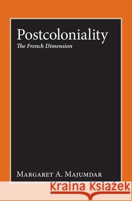 Postcoloniality: The French Dimension Majumdar, Margaret a. 9781845452520