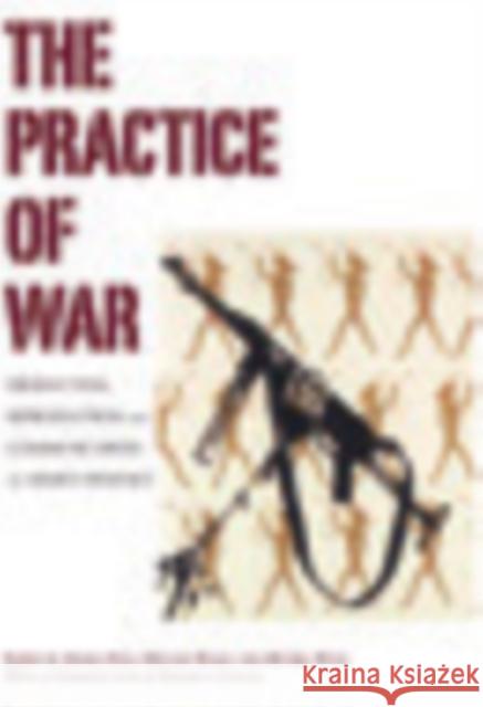 The Practice of War: Production, Reproduction and Communication of Armed Violence Rao, Aparna 9781845452803