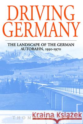 Driving Germany: The Landscape of the German Autobahn, 1930-1970 Zeller, Thomas 9781845453091