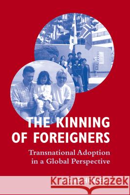 The Kinning of Foreigners: Transnational Adoption in a Global Perspective Howell, Signe 9781845453305 0