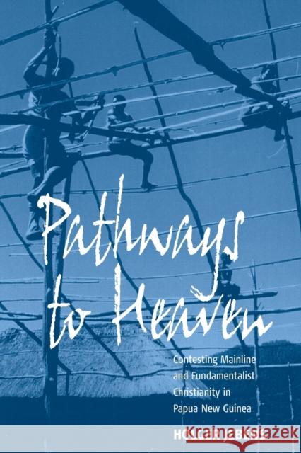 Pathways to Heaven: Contesting Mainline and Fundamentalist Christianity in Papua New Guinea Jebens, Holger 9781845453343