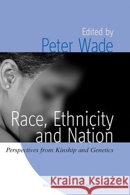 Race, Ethnicity, and Nation: Perspectives from Kinship and Genetics Wade, Peter 9781845453558