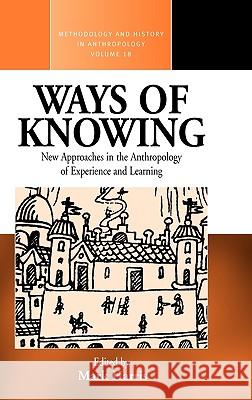 Ways of Knowing: New Approaches in the Anthropology of Knowledge and Learning Harris, Mark 9781845453640 0