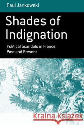Shades of Indignation: Political Scandals in France, Past and Present Jankowski, Paul 9781845453657