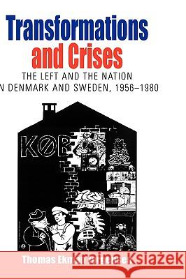Transformations and Crises: The Left and the Nation in Denmark and Sweden, 1956-1980 Jørgensen, Thomas Ekman 9781845453664 Berghahn Books