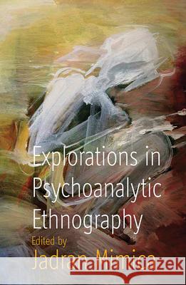 Explorations in Psychoanalytic Ethnography Jadran Mimica 9781845454029