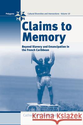 Claims to Memory: Beyond Slavery and Emancipation in the French Caribbean Reinhardt, Catherine 9781845454128 Berghahn Books