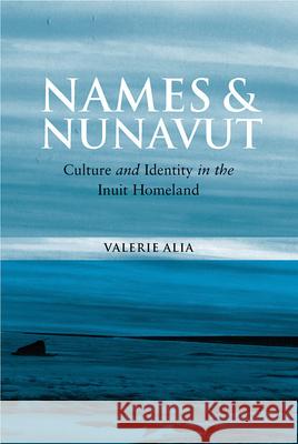 Names and Nunavut: Culture and Identity in the Inuit Homeland Alia, Valerie 9781845454135 BERGHAHN BOOKS