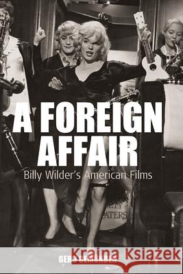 A Foreign Affair: Billy Wilder's American Films Gemünden, Gerd 9781845454197