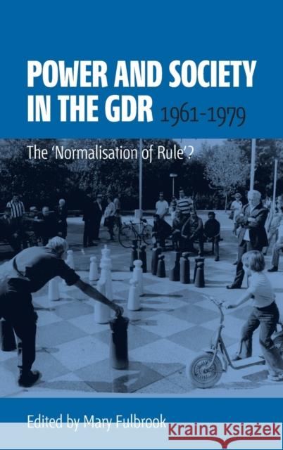 Power and Society in the Gdr, 1961-1979: The 'Normalisation of Rule'? Fulbrook, Mary 9781845454357
