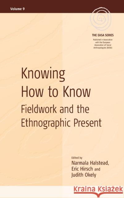 Knowing How to Know: Fieldwork and the Ethnographic Present Halstead, Narmala 9781845454388