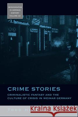 Crime Stories: Criminalistic Fantasy and the Culture of Crisis in Weimar Germany Herzog, Todd 9781845454395 BERGHAHN BOOKS