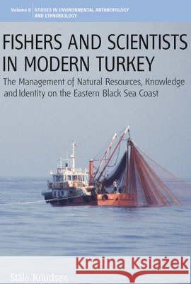 Fishers and Scientists in Modern Turkey: The Management of Natural Resources, Knowledge and Identity on the Eastern Black Sea Coast Knudsen, Ståle 9781845454401