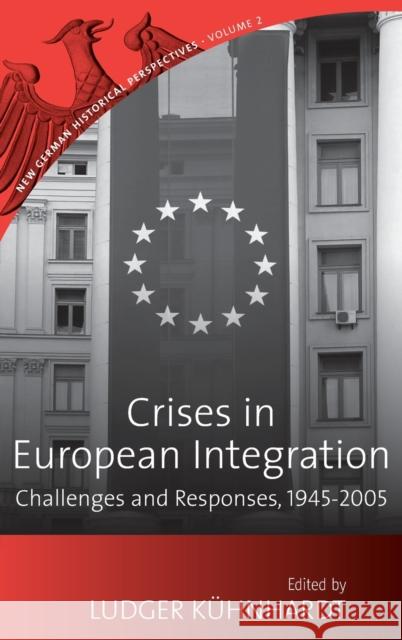 Crises in European Integration: Challenges and Responses, 1945-2005 Kühnhardt, Ludger 9781845454418 BERGHAHN BOOKS