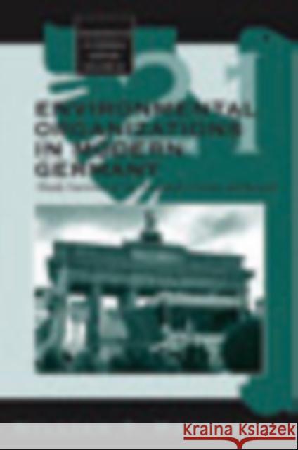 Environmental Organizations in Modern Germany: Hardy Survivors in the Twentieth Century and Beyond Markham, William T. 9781845454470 BERGHAHN BOOKS