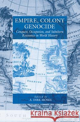 Empire, Colony, Genocide: Conquest, Occupation, and Subaltern Resistance in World History Moses, A. Dirk 9781845454524 Berghahn Books
