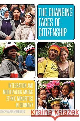 The Changing Faces of Citizenship: Integration and Mobilization Among Ethnic Minorities in Germany Mushaben, Joyce Marie 9781845454531 0