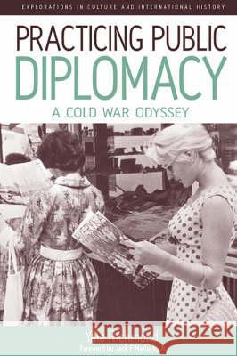 Practicing Public Diplomacy: A Cold War Odyssey Richmond, Yale 9781845454753