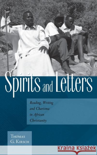 Spirits and Letters: Reading, Writing and Charisma in African Christianity Kirsch, Thomas G. 9781845454838