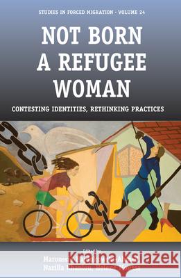 Not Born a Refugee Woman: Contesting Identities, Rethinking Practices Helene Moussa 9781845454975 BERGHAHN BOOKS