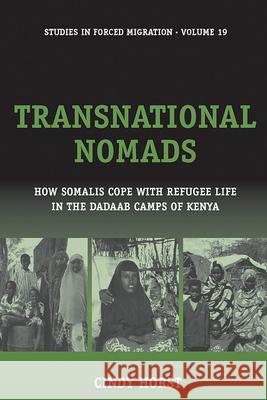 Transnational Nomads: How Somalis Cope with Refugee Life in the Dadaab Camps of Kenya Cindy Horst 9781845455095 Berghahn Books