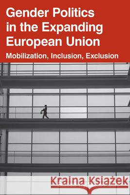 Gender Politics in the Expanding European Union: Mobilization, Inclusion, Exclusion Silke Roth 9781845455170