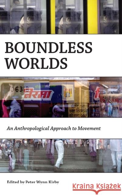 Boundless Worlds: An Anthropological Approach to Movement Kirby, Peter Wynn 9781845455385