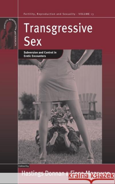 Transgressive Sex: Subversion and Control in Erotic Encounters Donnan, Hastings 9781845455392