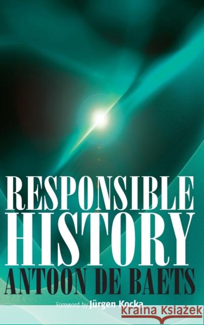 Responsible History Antoon De Baets 9781845455415 BERGHAHN BOOKS