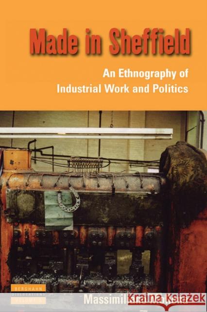 Made in Sheffield: An Ethnography of Industrial Work and Politics Mollona, Massimiliano 9781845455514