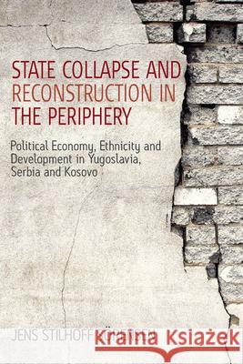 State Collapse and Reconstruction in the Periphery: Political Economy, Ethnicity and Development in Yugoslavia, Serbia and Kosovo Sörensen, Jens Stilhoff 9781845455606 0