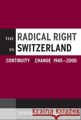 The Radical Right in Switzerland: Continuity and Change, 1945-2000 Skenderovic, Damir 9781845455804 BERGHAHN BOOKS