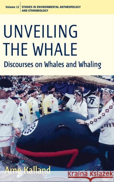 Unveiling the Whale: Discourses on Whales and Whaling Kalland, Arne 9781845455811 BERGHAHN BOOKS