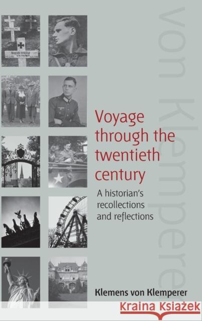 Voyage Through the Twentieth Century: A Historian's Recollections and Reflections Klemperer, Klemens Von 9781845455842 BERGHAHN BOOKS