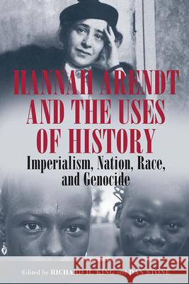 Hannah Arendt and the Uses of History: Imperialism, Nation, Race, and Genocide King, Richard H. 9781845455897 0