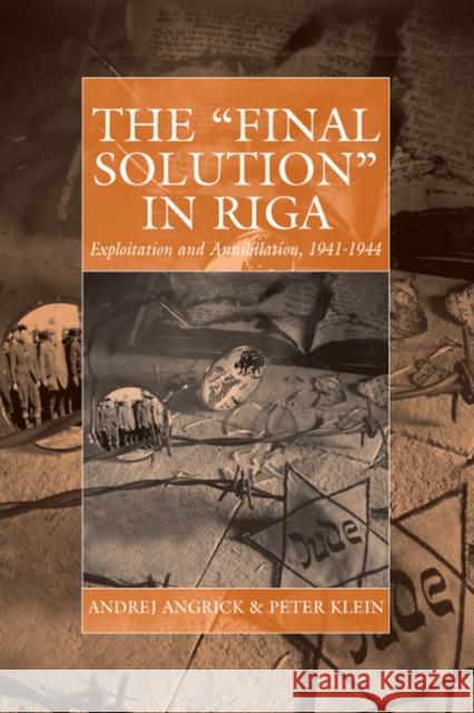 The 'Final Solution' in Riga: Exploitation and Annihilation, 1941-1944 Angrick, Andrej 9781845456085 BERGHAHN BOOKS